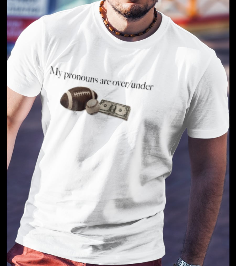 My Pronouns Are Over Under Football Baseball Money T-Shirt