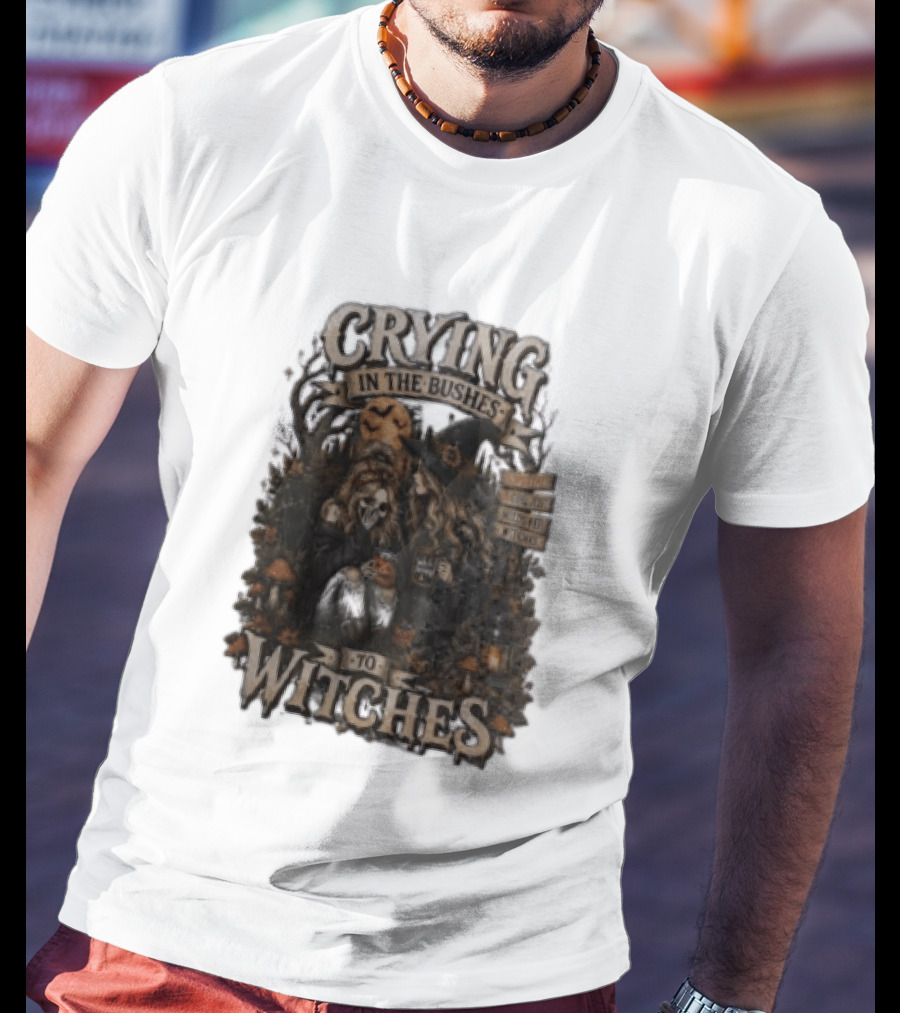 Crying In The Bushes To Witches Skeleton Halloween T-Shirt