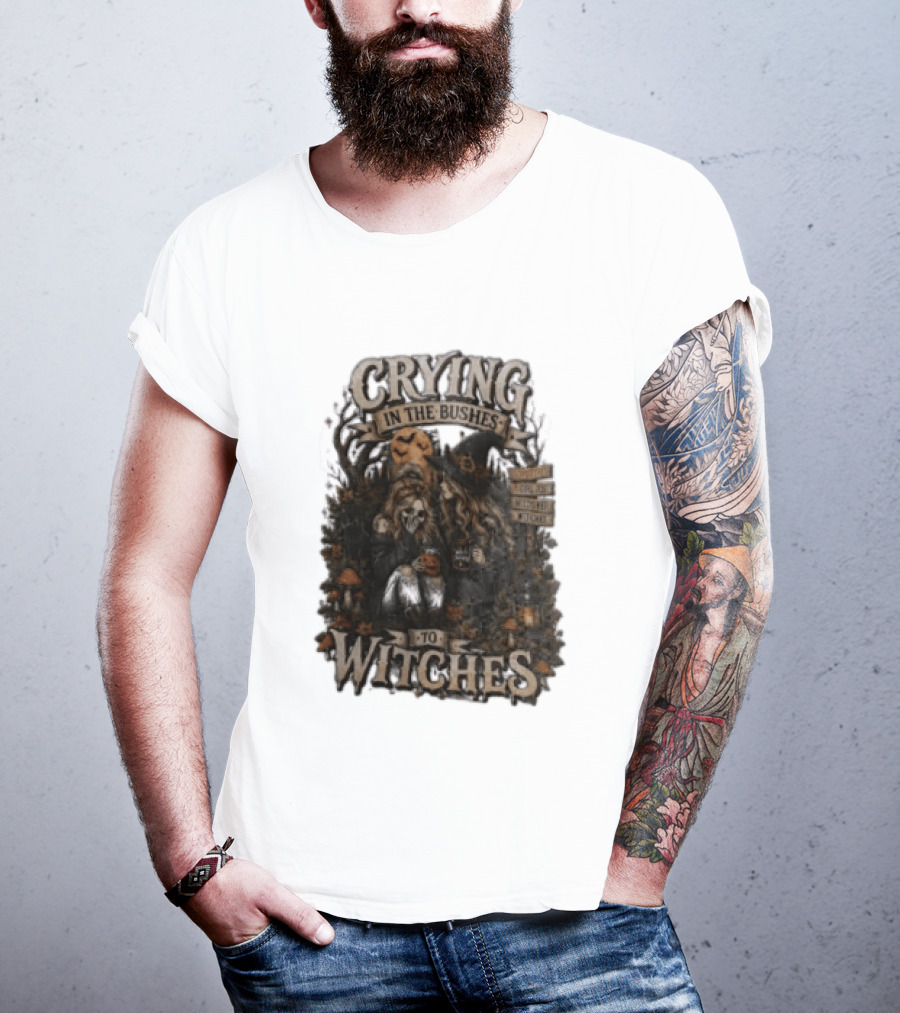 Crying In The Bushes To Witches Skeleton Halloween T-Shirt