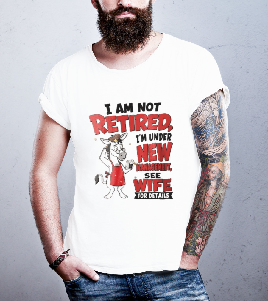 I Am Not Retired I'm Under New Management See Wife For Details Cartoon Donkey Red Apron T-Shirt