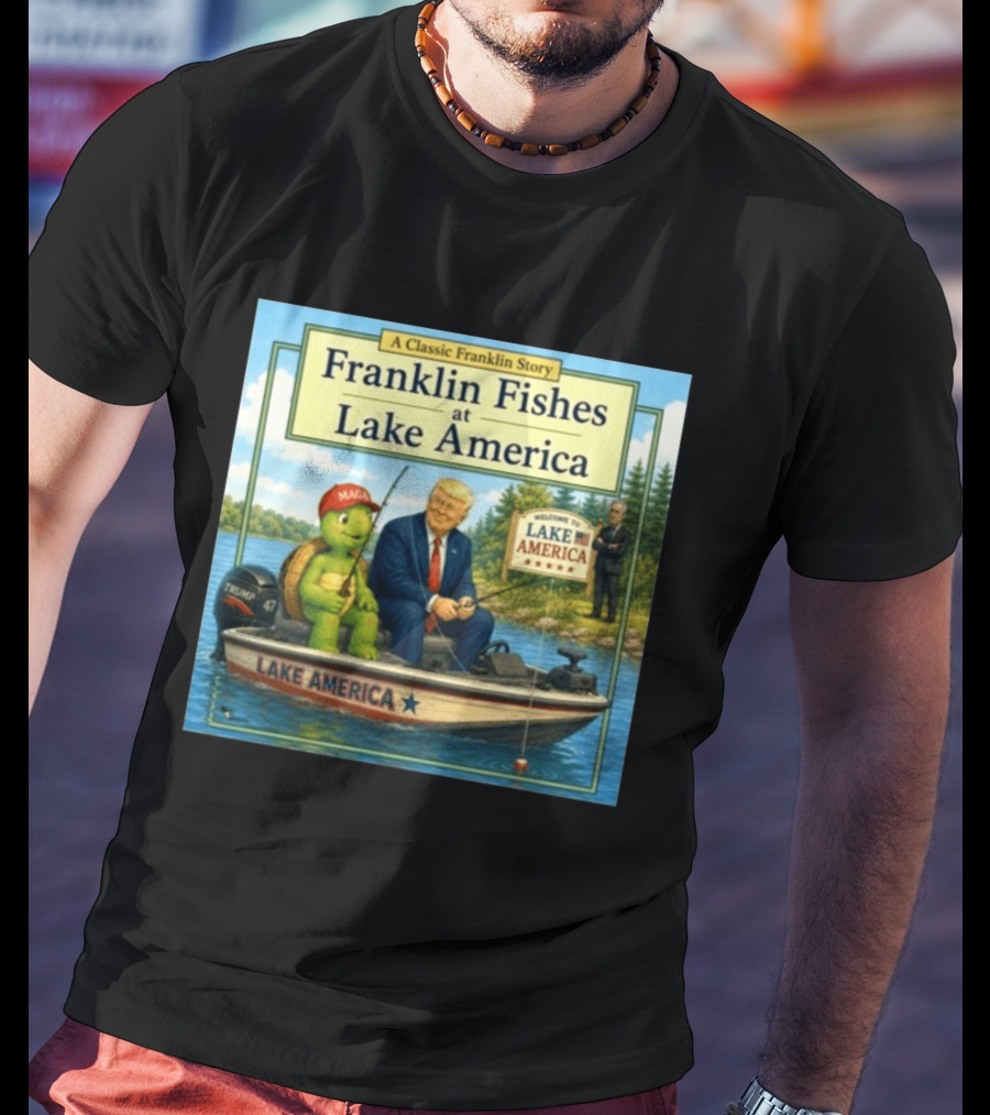 A Classic Franklin Story Franklin Fishes At Lake America MAGA Trump Boat Political Satire T-Shirt