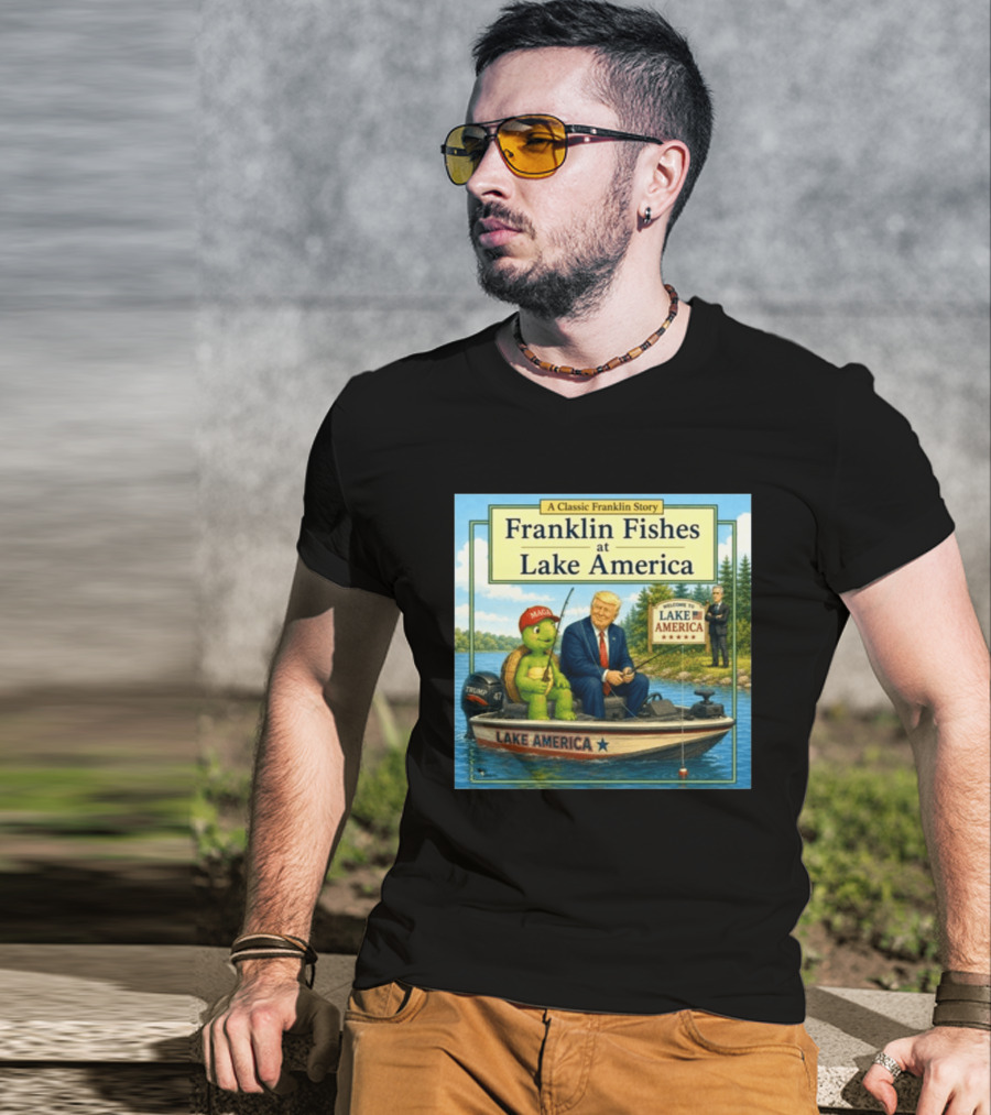 A Classic Franklin Story Franklin Fishes At Lake America MAGA Trump Boat Political Satire T-Shirt