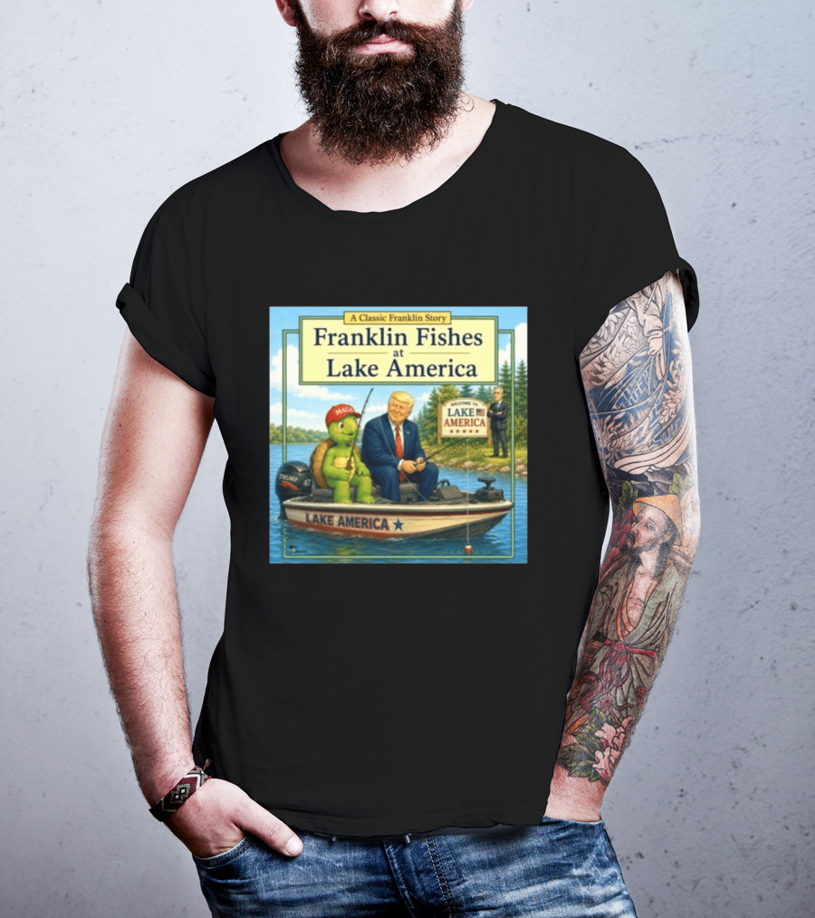 A Classic Franklin Story Franklin Fishes At Lake America MAGA Trump Boat Political Satire T-Shirt