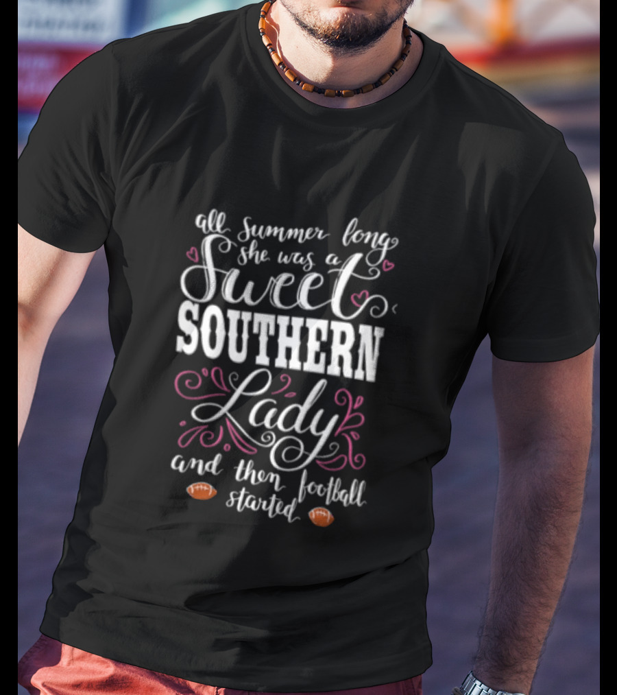 All Summer Long She Was A Sweet Southern Lady And Then Football Started T-Shirt