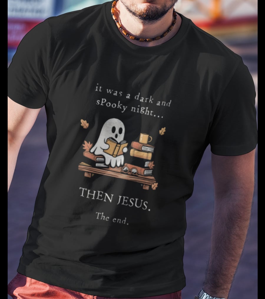 Book Lover Fall Reading Ghost It Was A Dark And Spooky Night Then Jesus The End T-Shirt