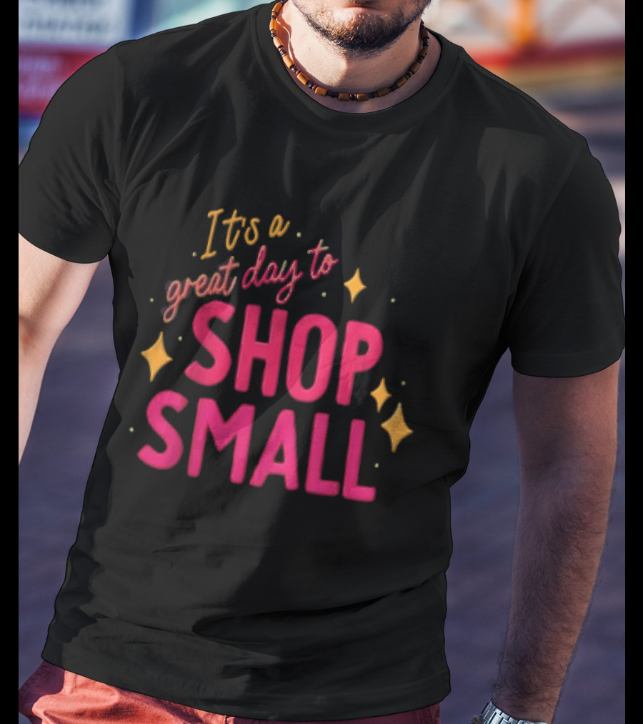 It's A Great Day To Shop Small T-Shirt