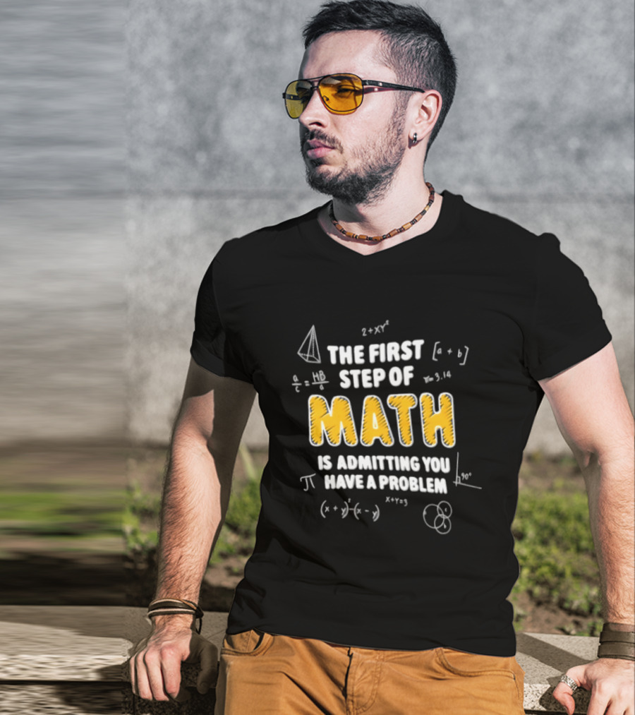 The First Step Of Math Is Admitting You Have A Problem Funny Math Humor T-Shirt