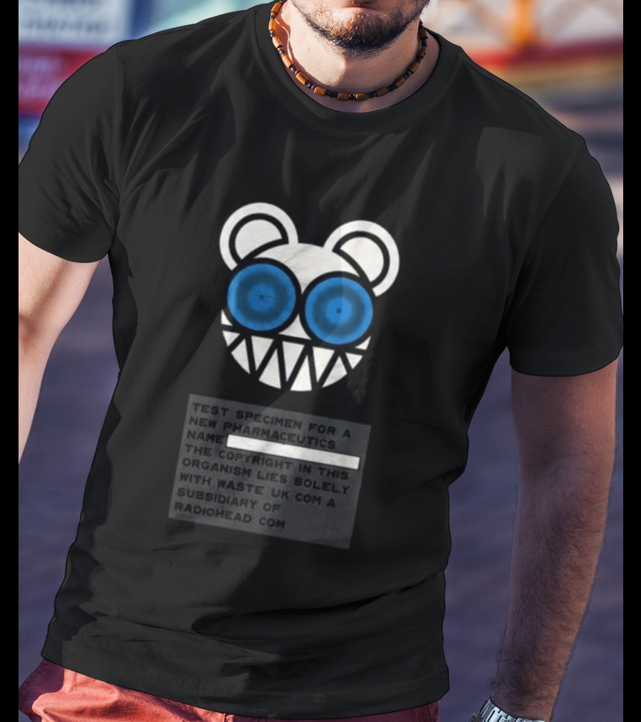 Ben Stiller Focker Greg Focker Radiohead WASTE Bear Test Specimen For A New Pharmaceutics Name T-Shirt