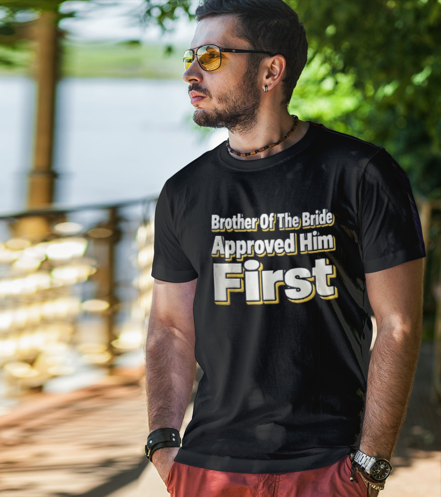 Brother Of The Bride Approved Him First Yellow Drop Shadow T-Shirt