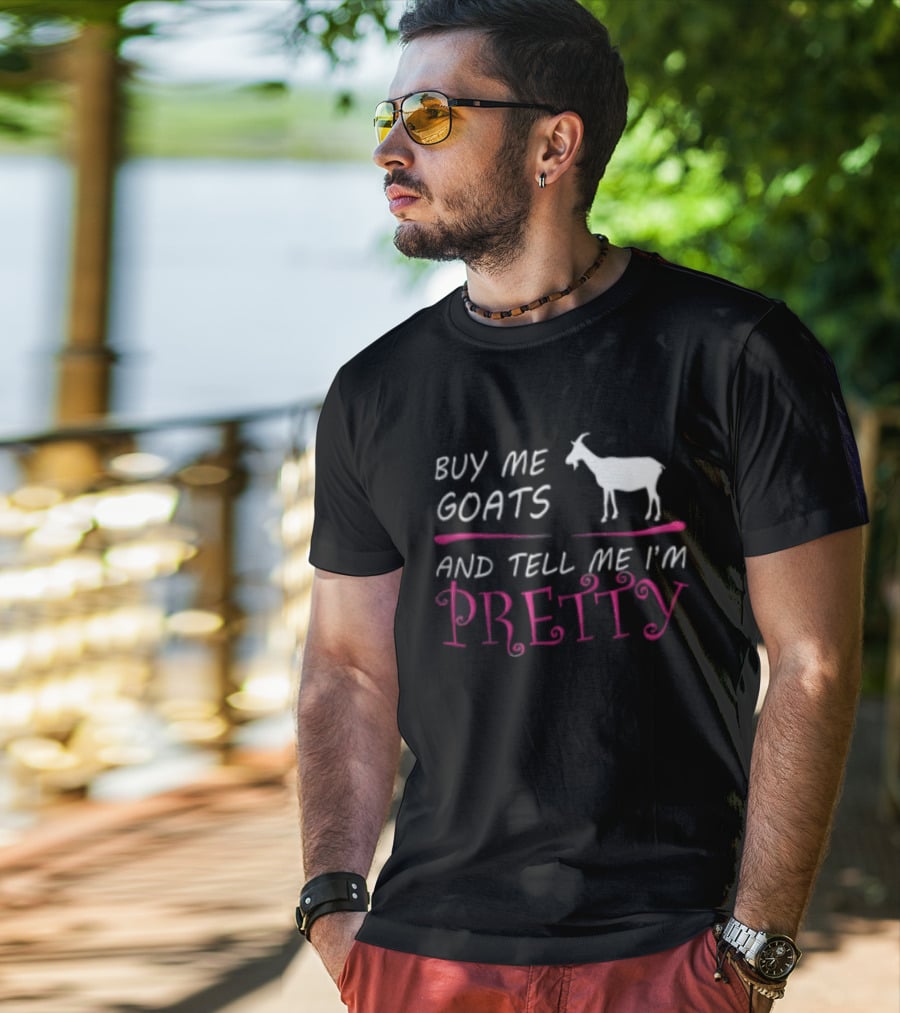 Buy Me Goats And Tell Me I'm Pretty Goat Humor T-Shirt