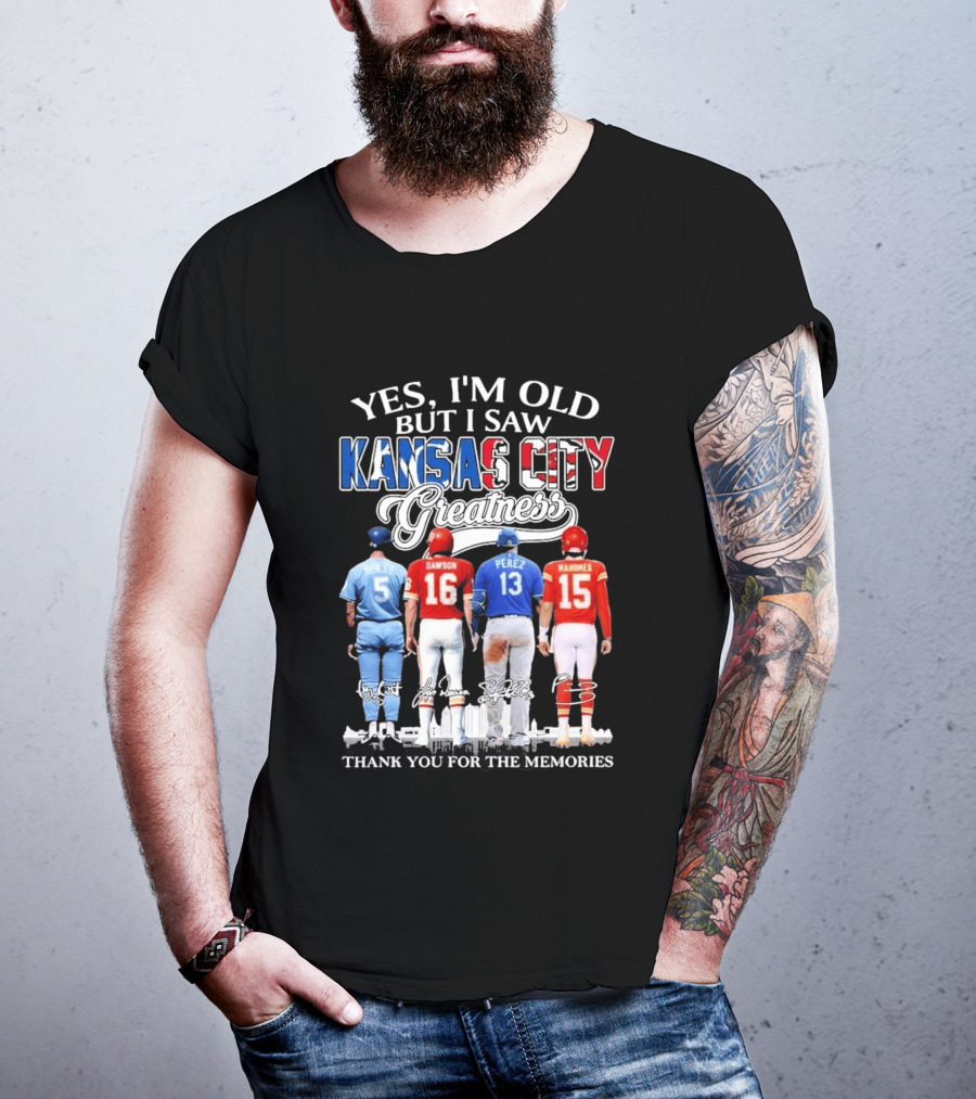 Yes I'm Old But I Saw Kansas City Greatness Brett Dawson Perez Mahomes Thank You For The Memories T-Shirt
