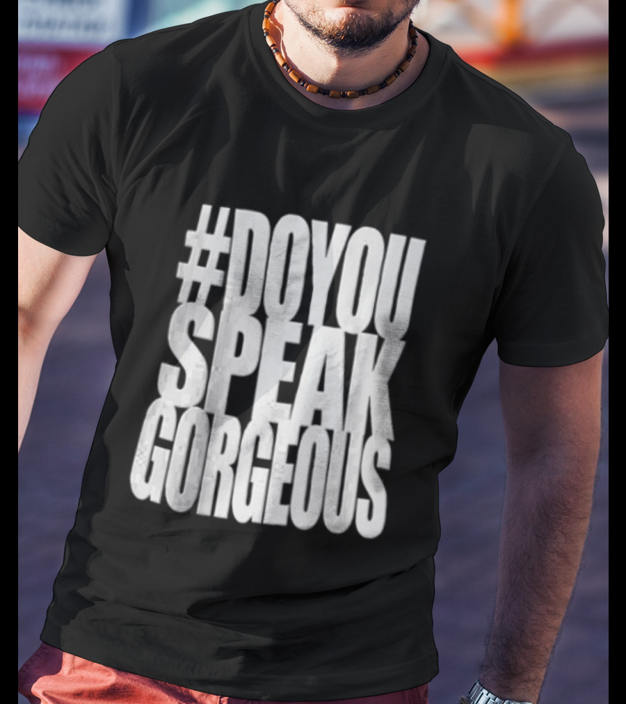#DoYouSpeakGorgeous T-Shirt