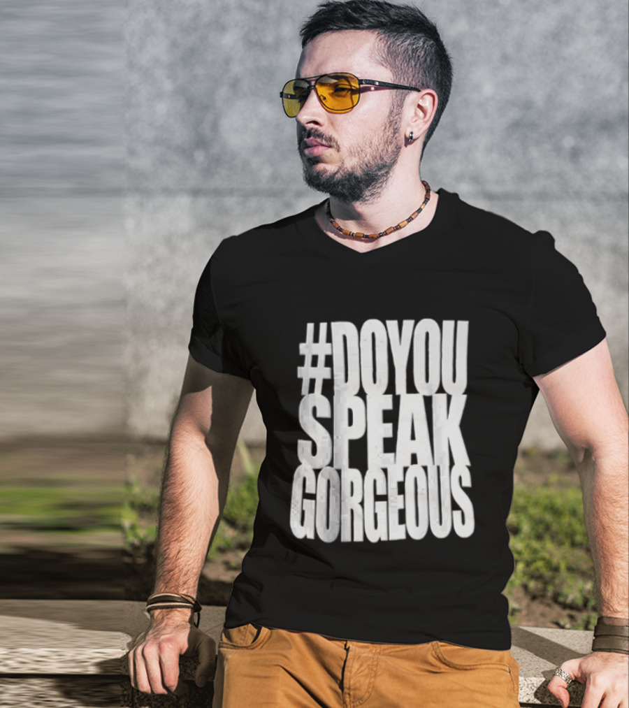 #DoYouSpeakGorgeous T-Shirt