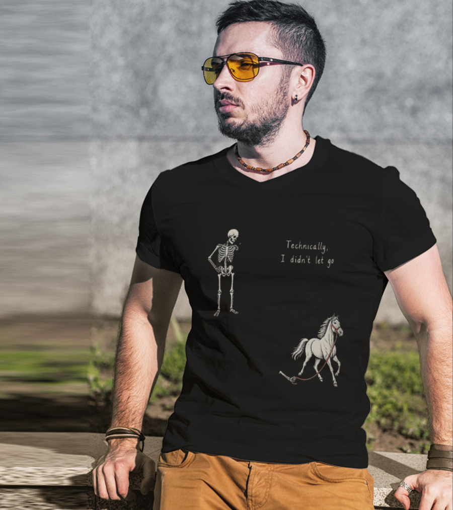 Technically I Didn't Let Go Skeleton Horse Fun T-Shirt