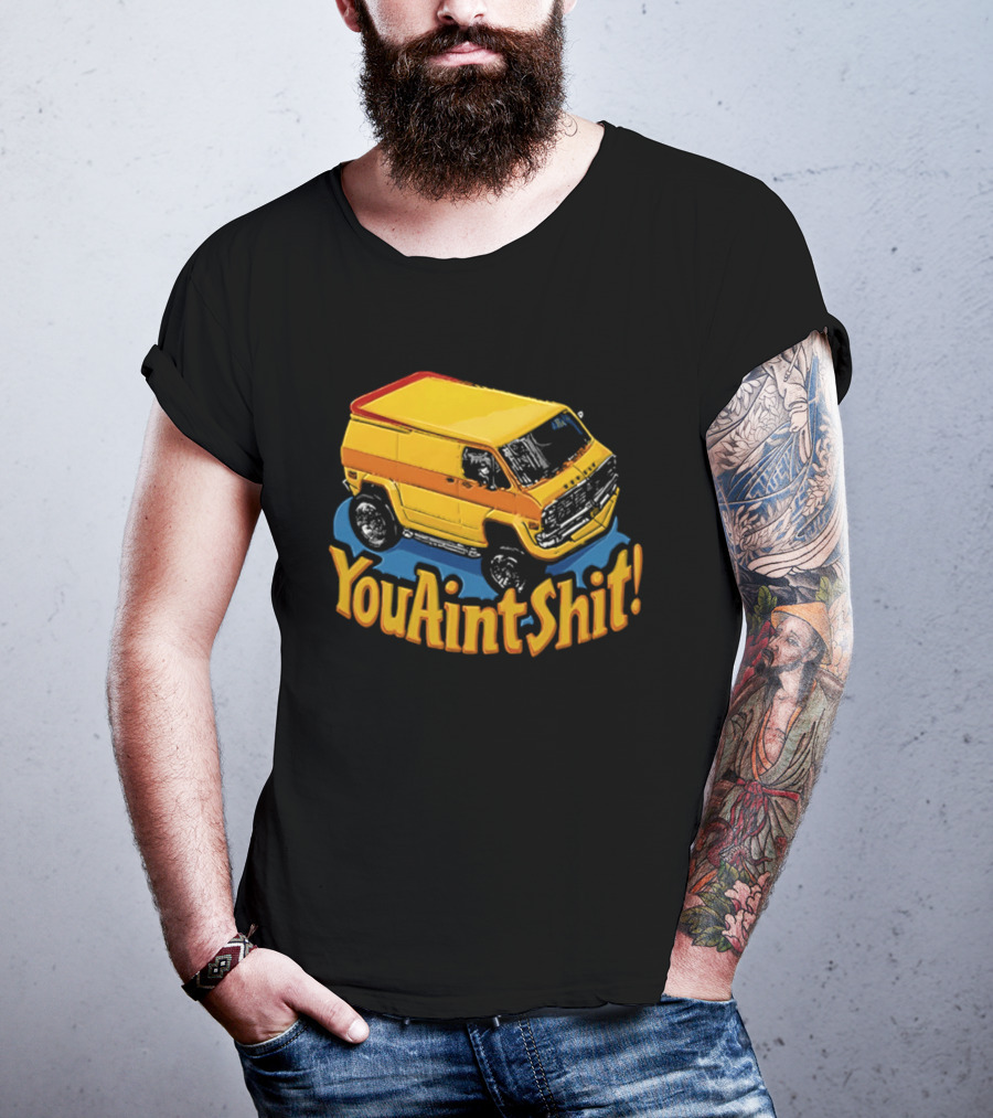 You Aint Shit Yellow Van Retro Vibe T-Shirt