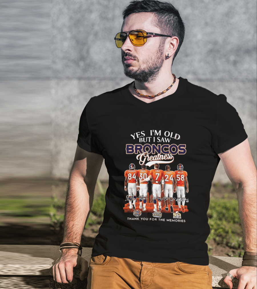 Yes I'm Old But I Saw Broncos Greatness Sharpe Davis Elway Bailey Miller Thank You For The Memories T-Shirt