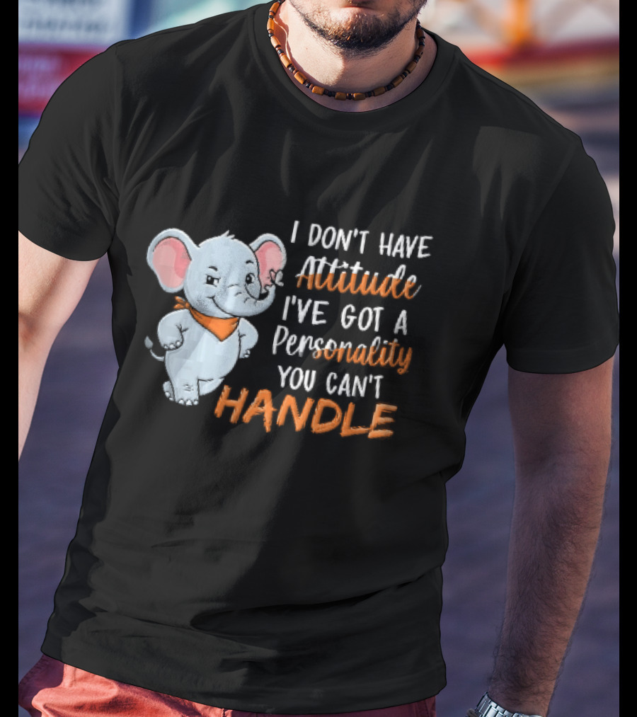 I Don't Have Attitude I've Got A Personality You Can't Handle Cartoon Elephant Orange Scarf T-Shirt
