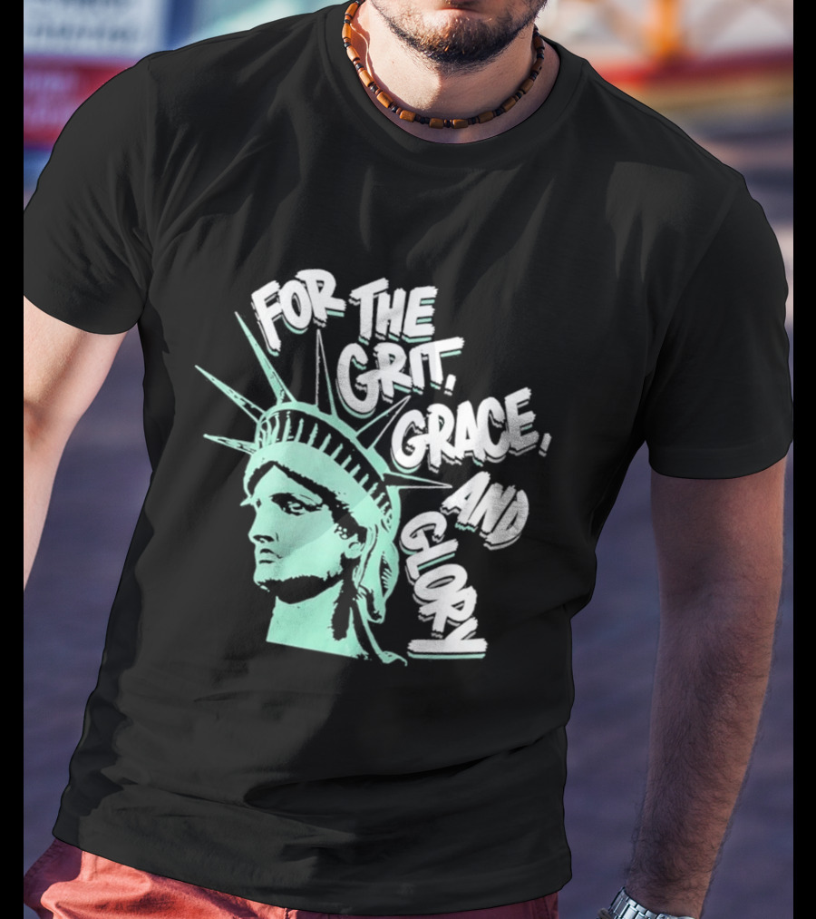 New York Liberty Statue For The Grit Grace And Glory T-Shirt