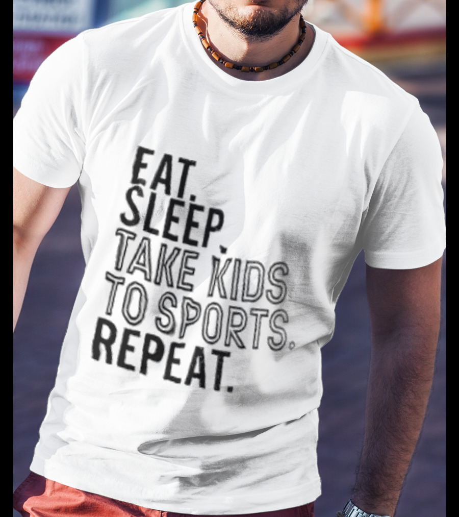 Eat Sleep Take Kids To Sports Repeat T-Shirt