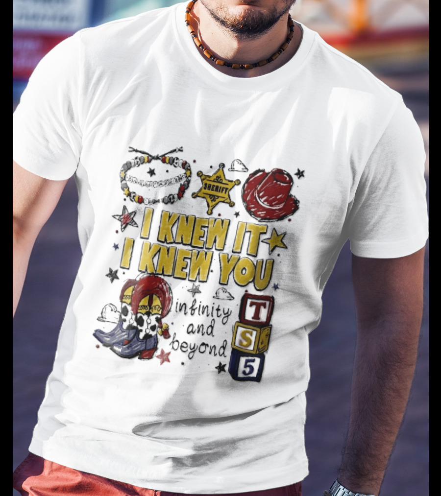 I Knew It I Knew You Sheriff Infinity And Beyond Toy Blocks Cowboy Boots Red Hat Ts5 T-Shirt