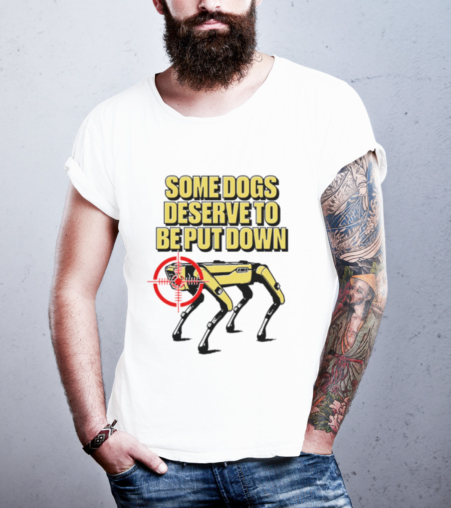 Some Dogs Deserve To Be Put Down Robot Dog With Target T-Shirt