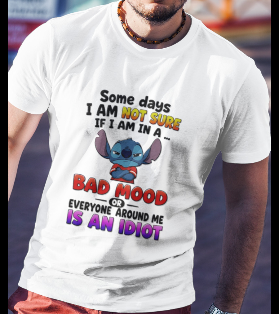 Lilo & Stitch Some Days I Am Not Sure If I Am In A Bad Mood Or Everyone Around Me Is An Idiot T-Shirt