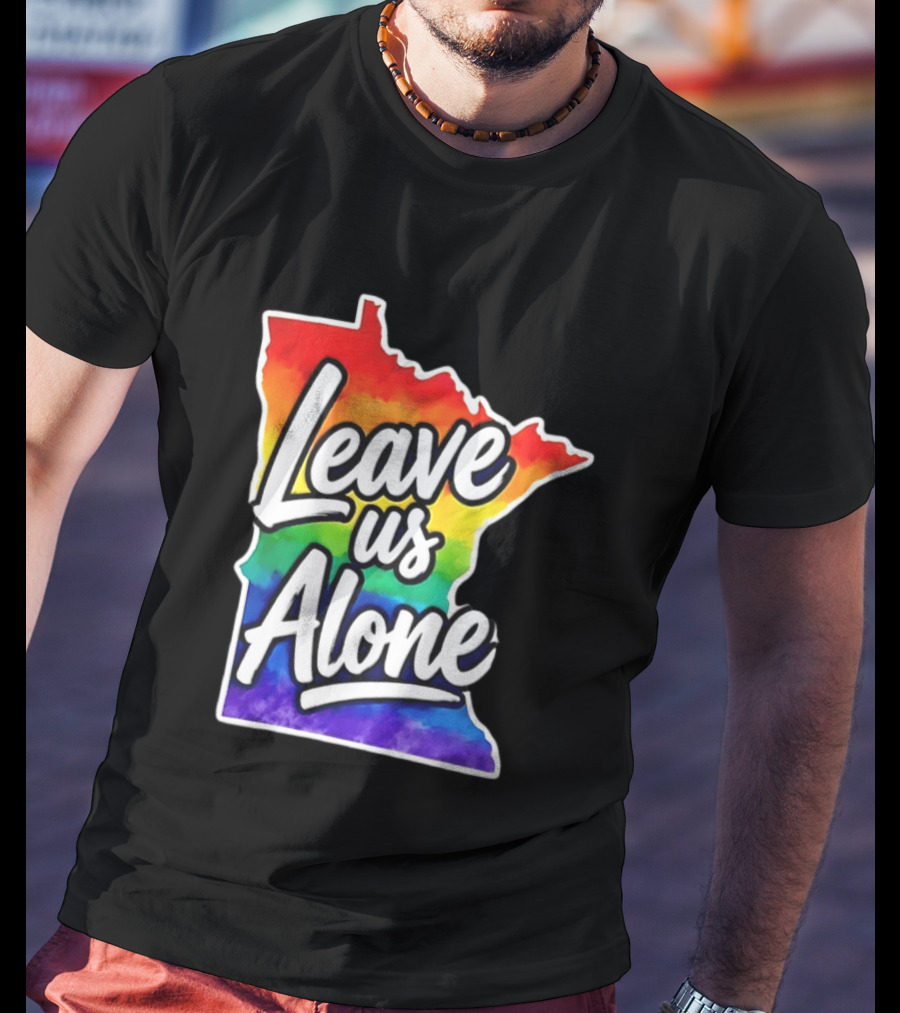 Leave Us Alone LGBT Rainbow Minnesota Pride T-Shirt