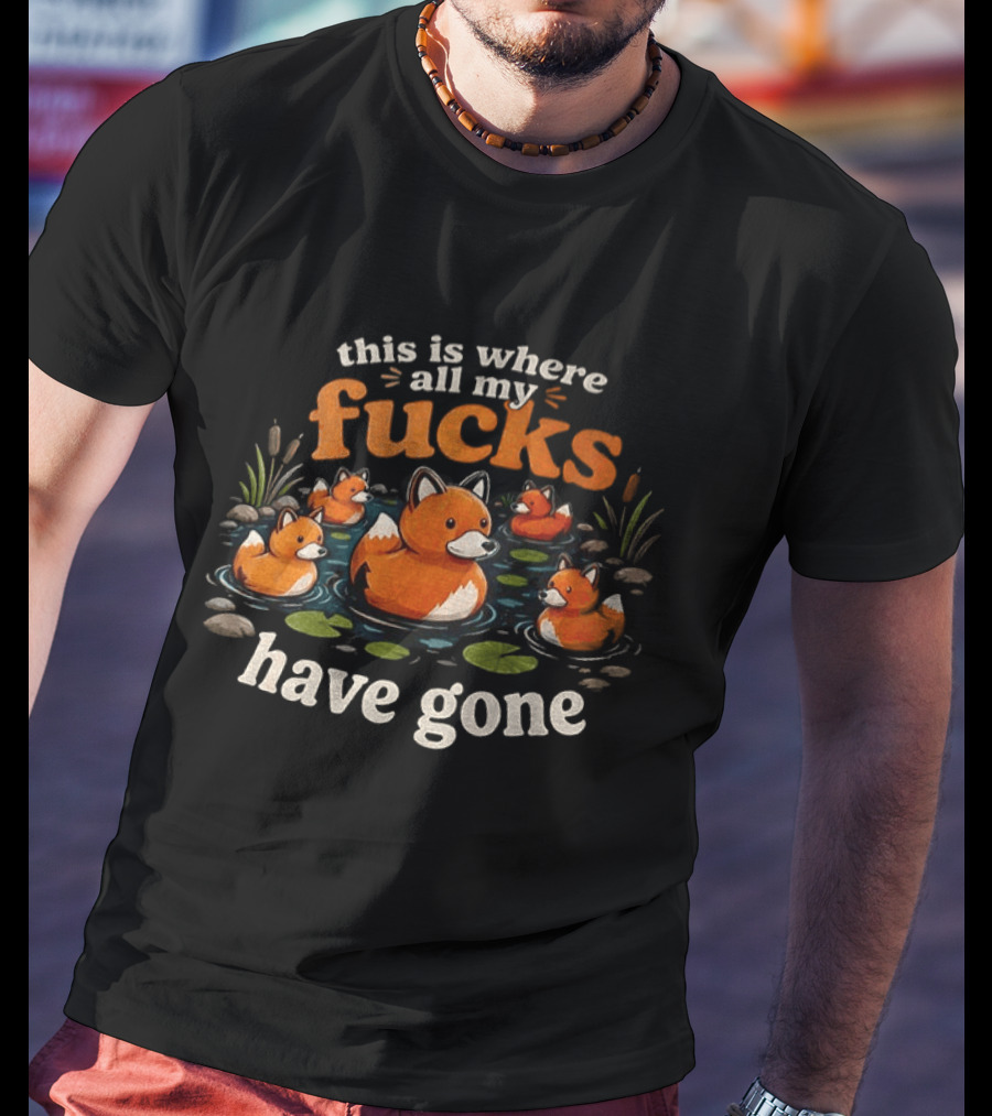 This Is Where All My Fucks Have Gone Foxes In Pond T-Shirt