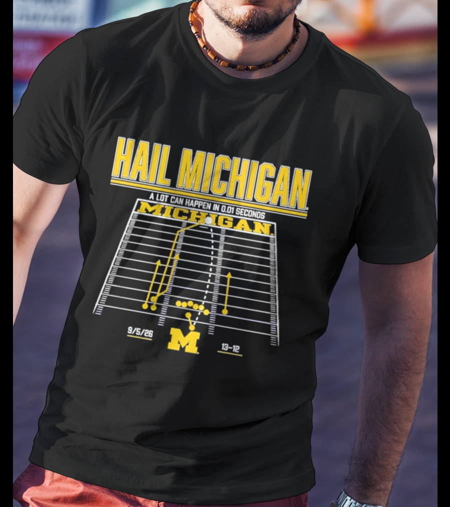 Hail Michigan A Lot Can Happen In 0.01 Seconds Michigan Wolverines 9 5 09 38 12 T-Shirt