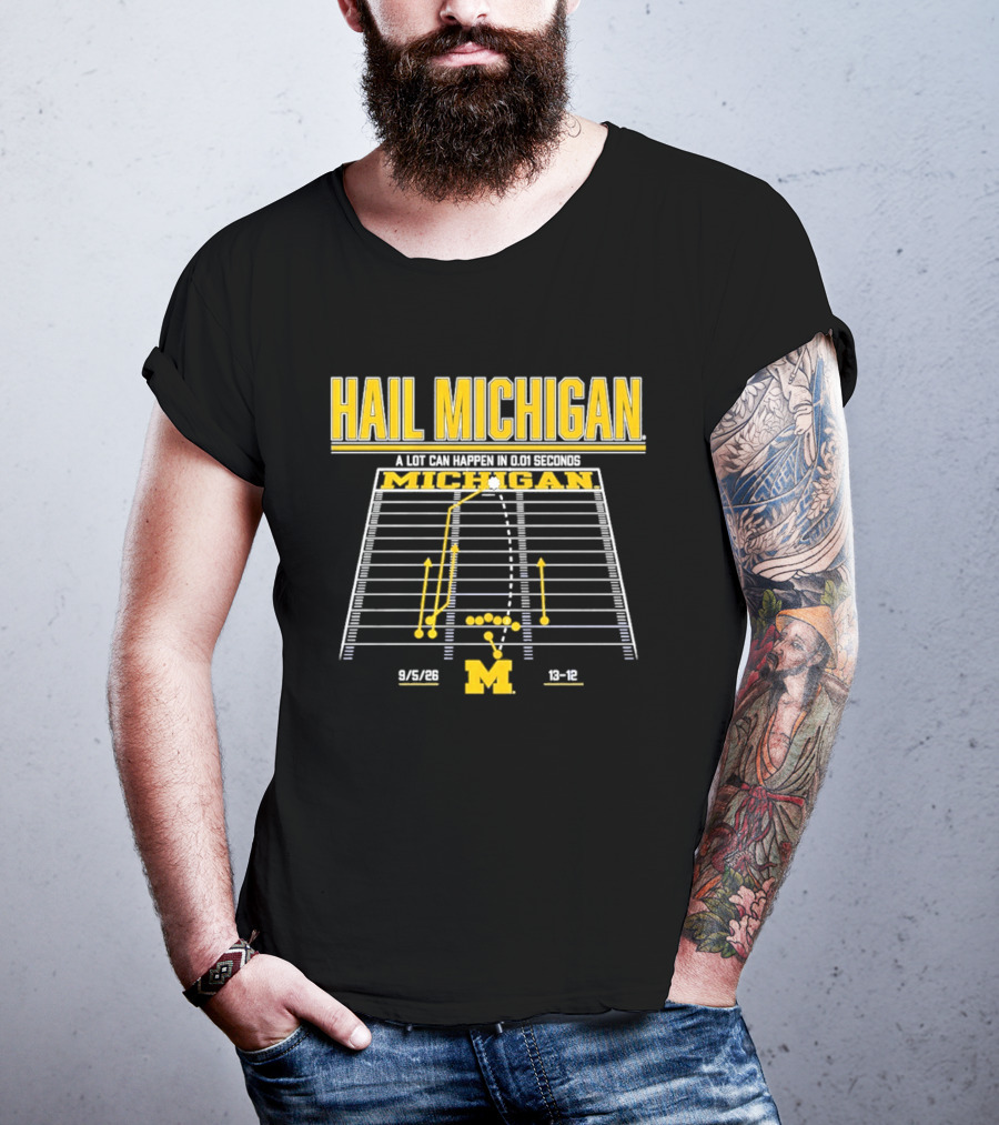 Hail Michigan A Lot Can Happen In 0.01 Seconds Michigan Wolverines 9 5 09 38 12 T-Shirt