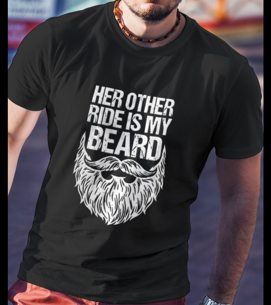 Her Other Ride Is My Beard Distressed White Mustache Facial Hair T-Shirt