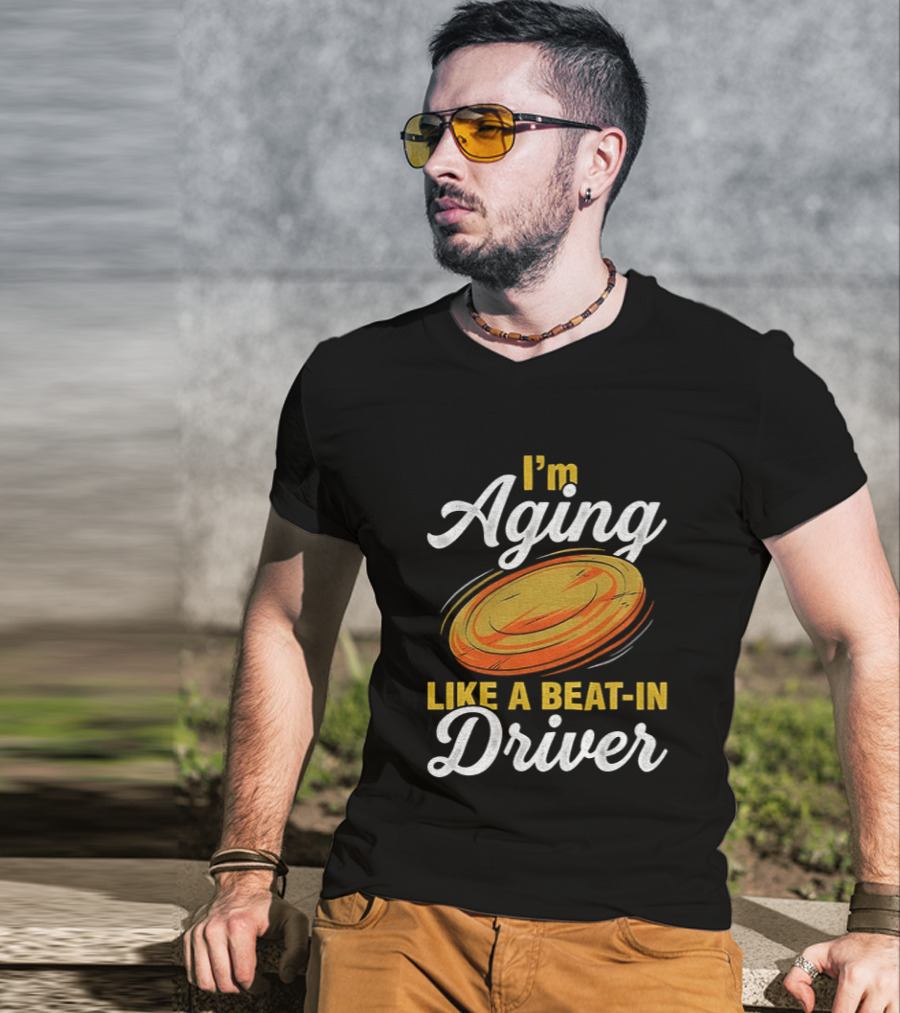 I'm Aging Like A Beat In Driver Disc Golf T-Shirt