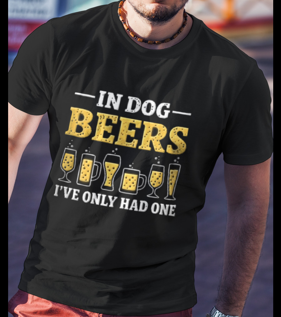 In Dog Beers I've Only Had One Yellow Beer Glasses S T-Shirt