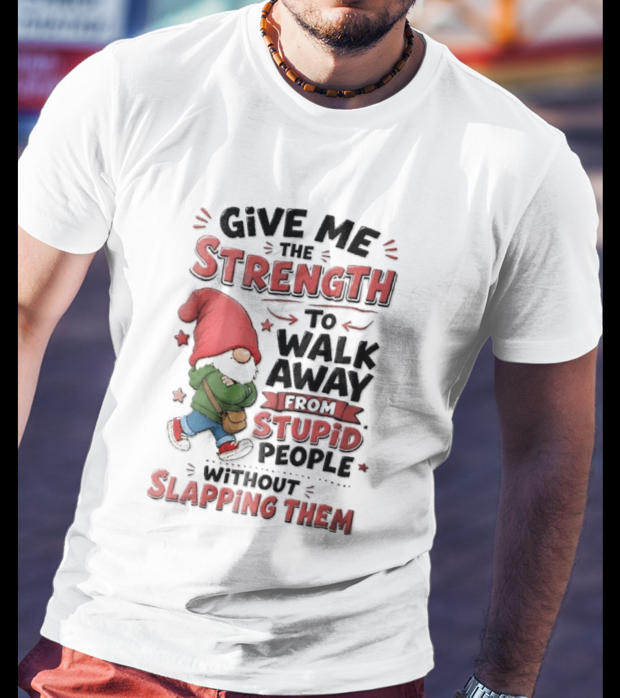 Give Me The Strength To Walk Away From Stupid People Without Slapping Them Red Hat Gnome Crossed Arms T-Shirt