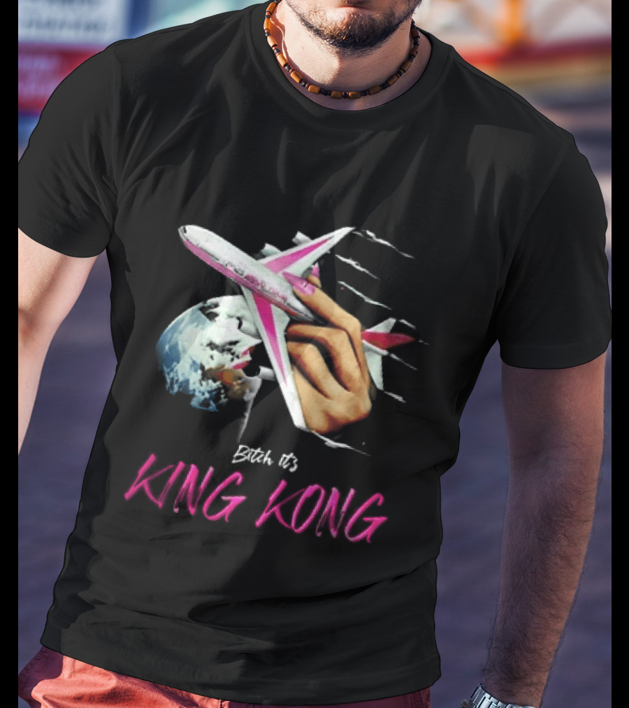 Bitch Its King Kong Hand Holding Airplane Planet Earth Outer Space T-Shirt