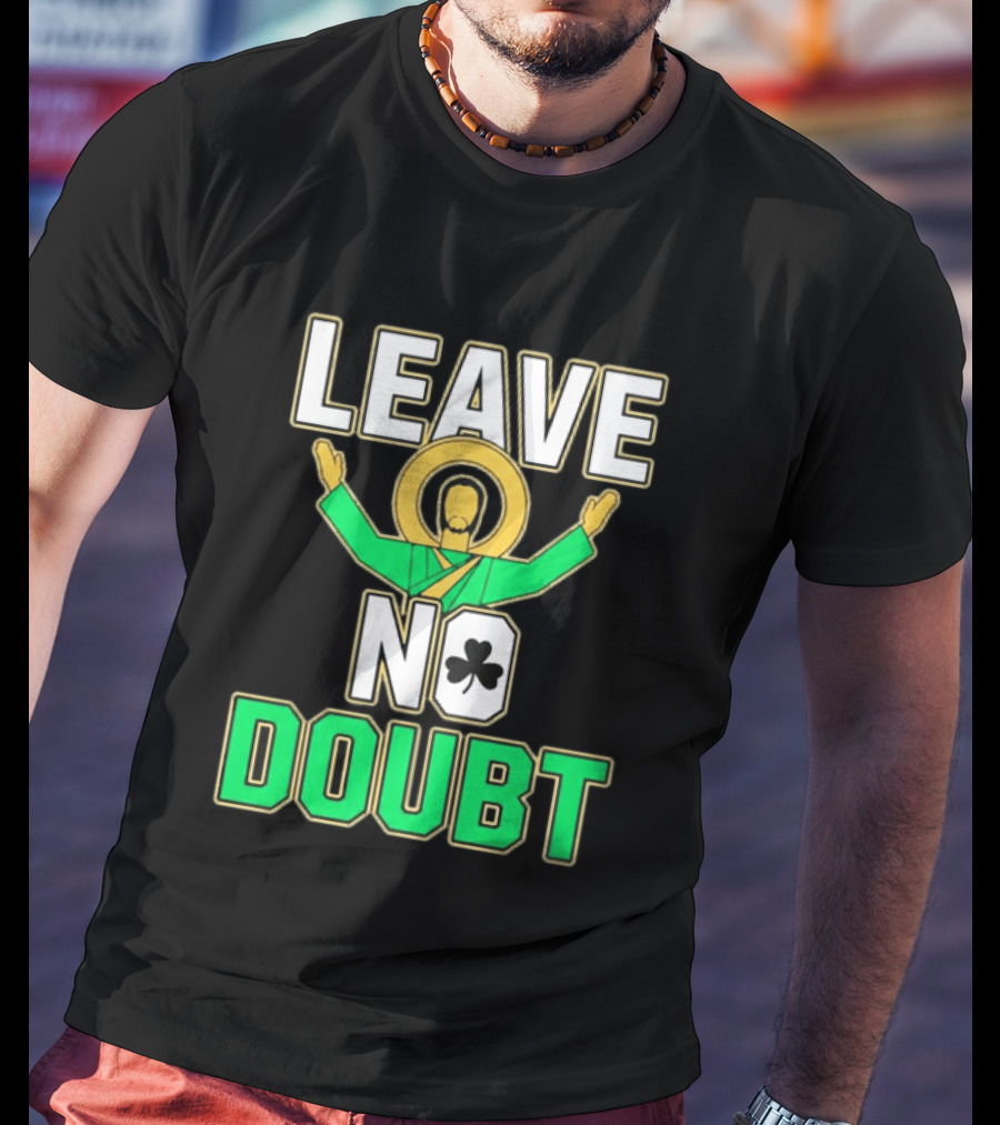 Notre Dame Leave No Doubt Irish Shamrock T-Shirt
