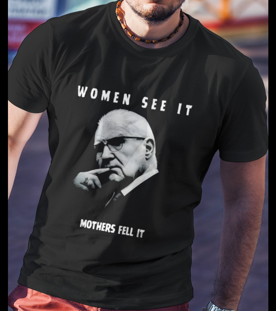 Women See It Mothers Feel It Kevin Reddington T-Shirt