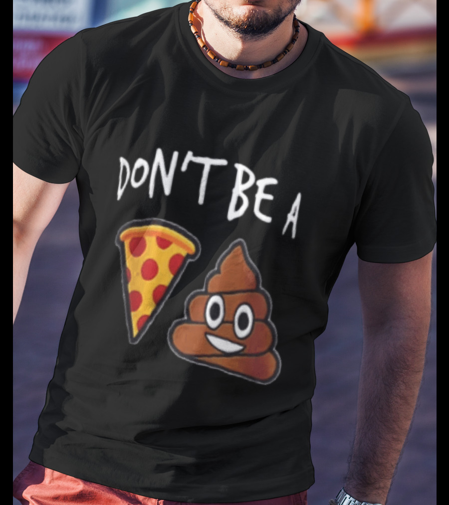 Don't Be A Pizza Poop Slice And Cute Emoji T-Shirt
