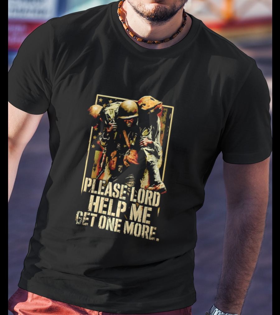Help Me Get One More Soldier Military Prayer T-Shirt