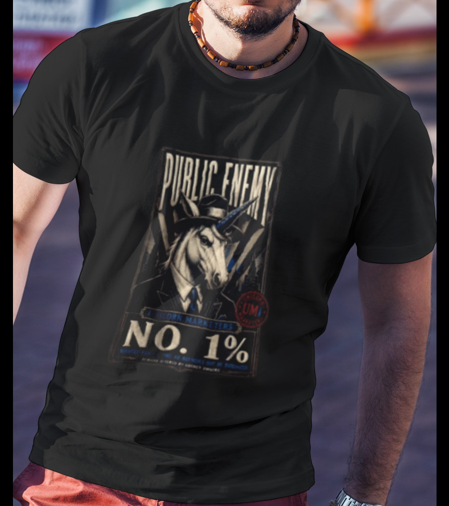 Public Enemy Unicorn Marketers No 1% Wanted For Putting Ad Agencies Out Of Business T-Shirt