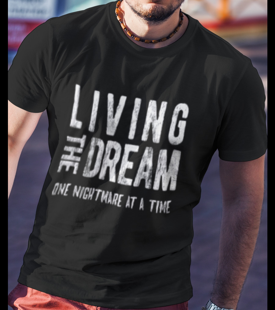 Living The Dream One Nightmare At A Time Phrase Motivation T-Shirt