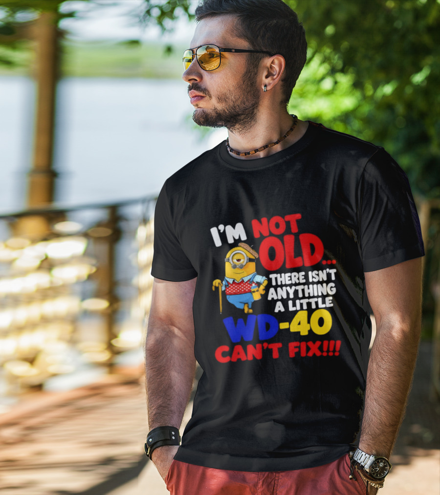 Minion I'm Not Old WD 40 Can't Fix T-Shirt