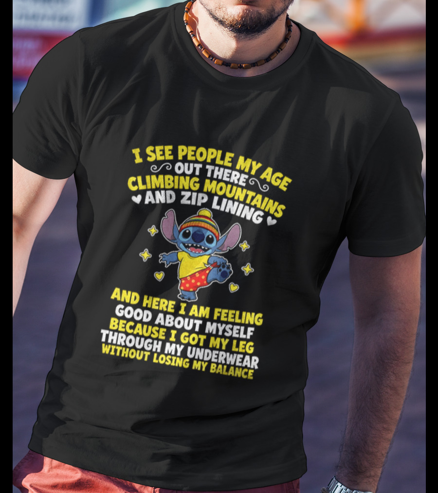 I See People My Age Out There Climbing Mountains And Zip Lining Stitch Feeling Good About Myself T-Shirt