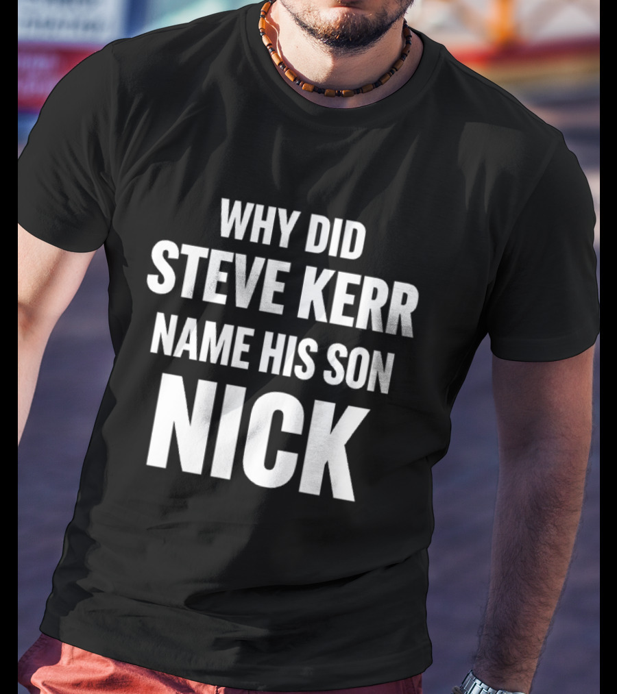 Why Did Steve Kerr Name His Son Nick T-Shirt