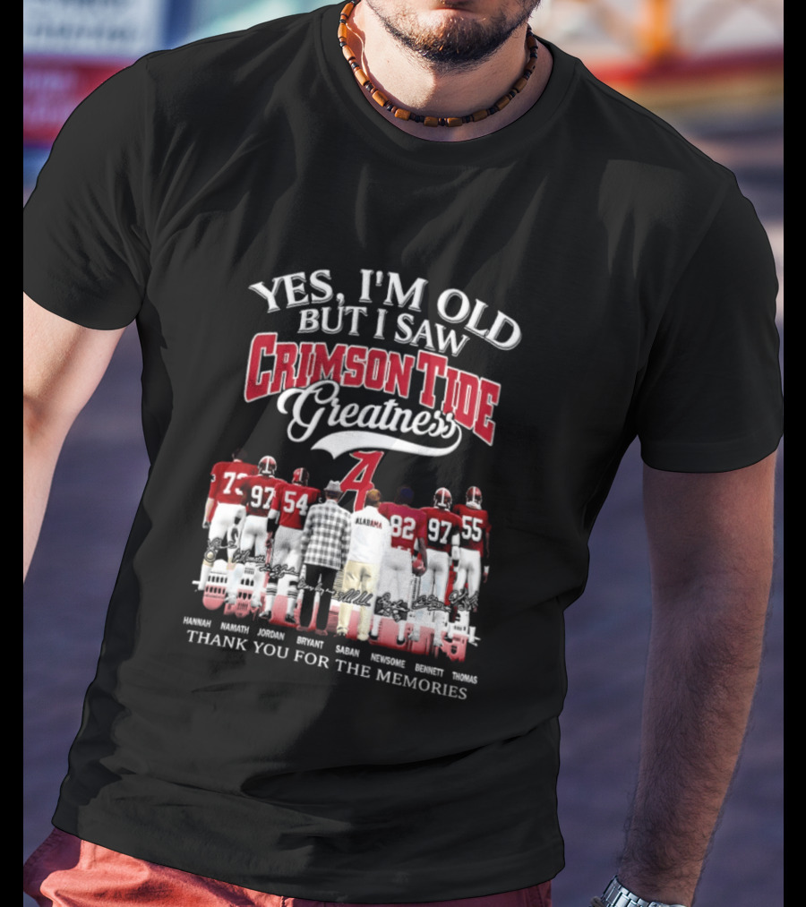 Yes I'm Old But I Saw Crimson Tide Greatness Thank You For The Memories T-Shirt
