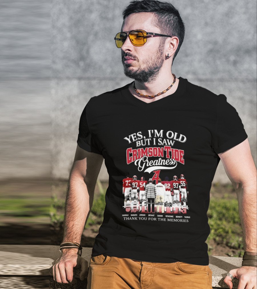 Yes I'm Old But I Saw Crimson Tide Greatness Thank You For The Memories T-Shirt