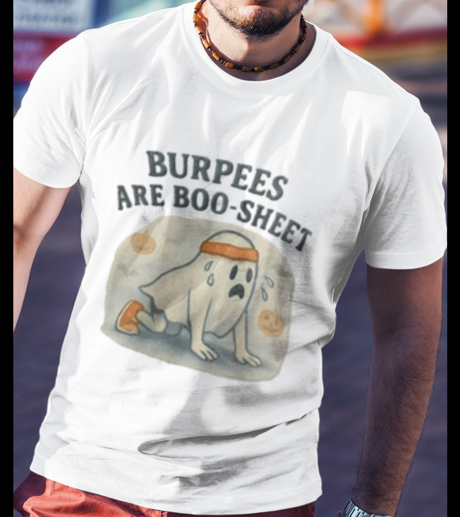Burpees Are Boo Sheet Ghost Workout Halloween Humor T-Shirt