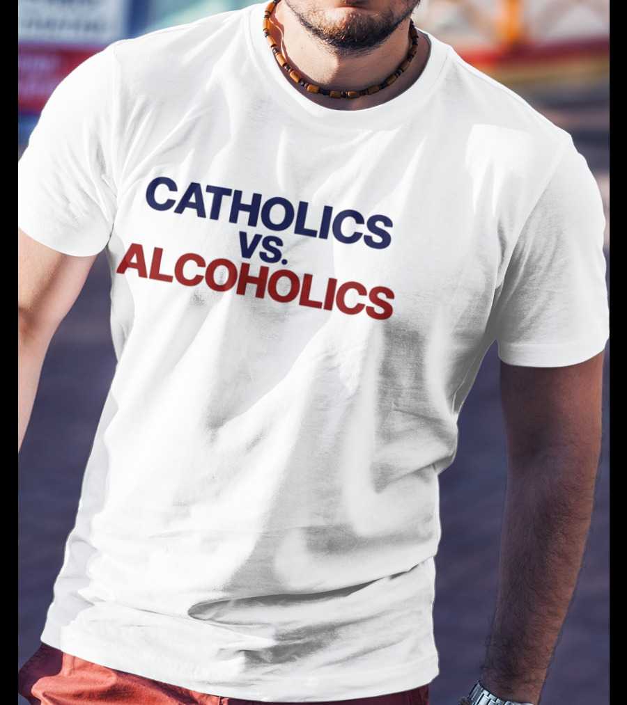 Catholics Vs Alcoholics Notre Dame Vs Wisconsin Football Rivalry Humor T-Shirt