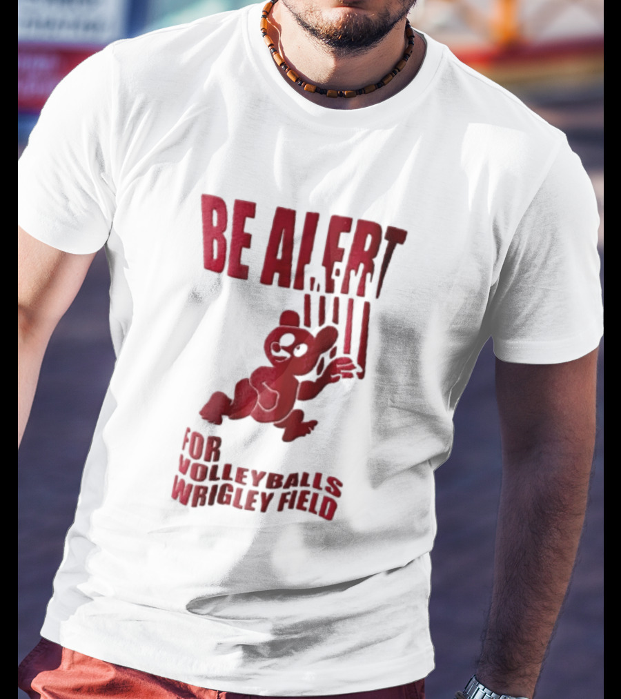 Chicago Cubs Be Alert For Volleyballs Wrigley Field Red Bear Cartoon T-Shirt