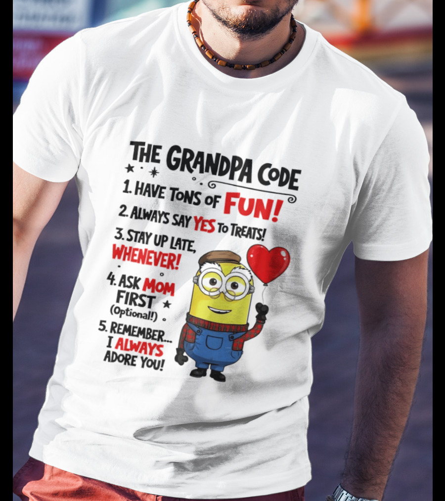 The Grandpa Code Minion Have Tons Of Fun Always Say Yes To Treats Stay Up Late Whenever Ask Mom First Optional I Always Adore You T-Shirt